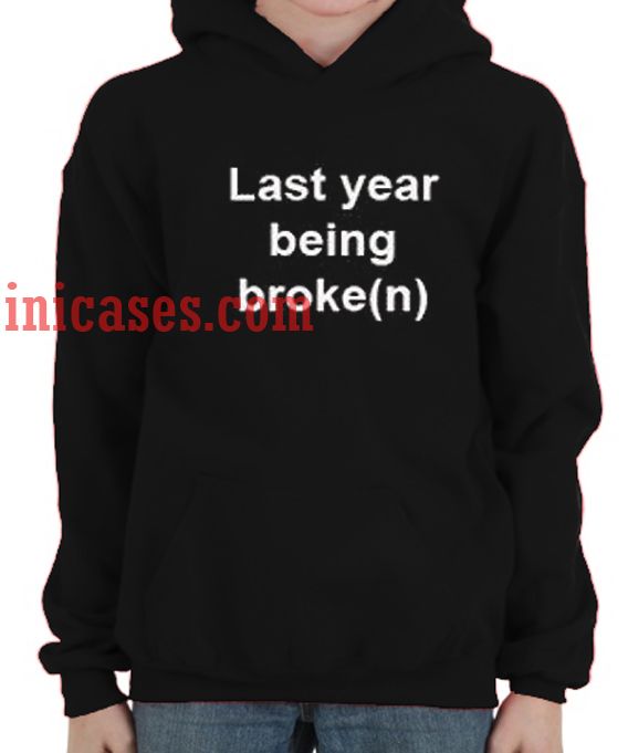 Last Year Being Broke(n) Hoodie pullover