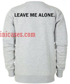 Leave Me Alone Sweatshirt