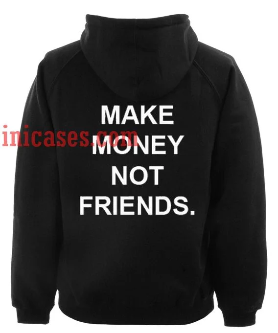 Make Money Not Friends Hoodie pullover
