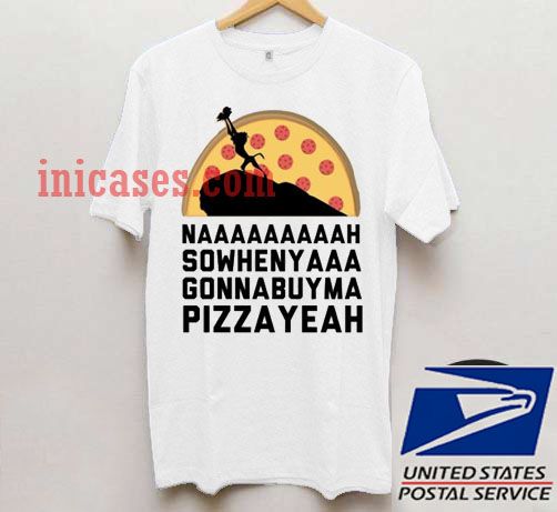 Nah Pizza Yeah t shirt