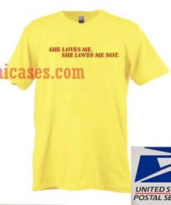 She Loves Me She Loves Me Not Yellow T shirt