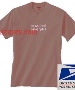Take That Love You T shirt