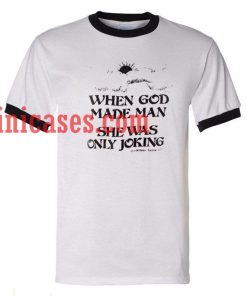 When god made man she was only joking ringer t shirt
