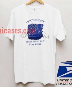 good night sleep tight but stay woke T shirt