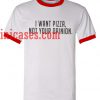 i Want Your Pizza Not Your Opinion ringer t shirt