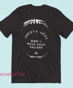 smooth seas don't make good sailors T shirt A T-shirt featuring an inspirational quote
