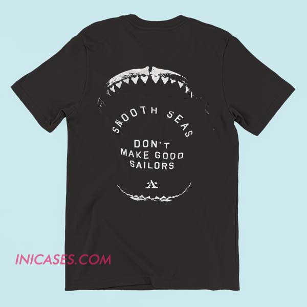 smooth seas don't make good sailors T shirt A T-shirt featuring an inspirational quote "Smooth Seas Don't Make Good Sailors," accompanied by nautical-themed graphics like waves or a sailboat, emphasizing resilience and growth through challenges.