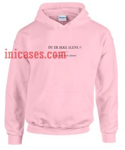 Du er ikke alene you are not alone Hoodie pullover