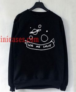 Give Me Space Sweatshirt