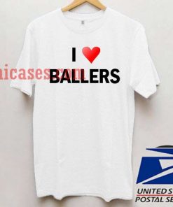 I Love Ballers T shirt