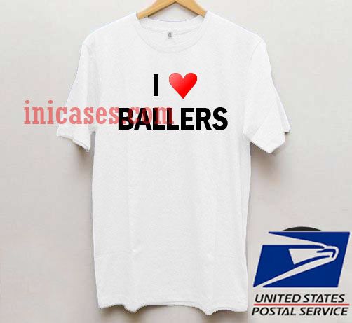 I Love Ballers T shirt I Love Ballers T shirt