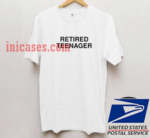 Retired Teenager T shirt Retired Teenager T shirt