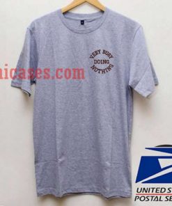 Very Busy Doing Nothing T shirt