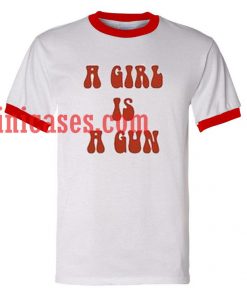 A girl is a gun ringer t shirt