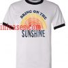Bring On The Sunshine ringer t shirt