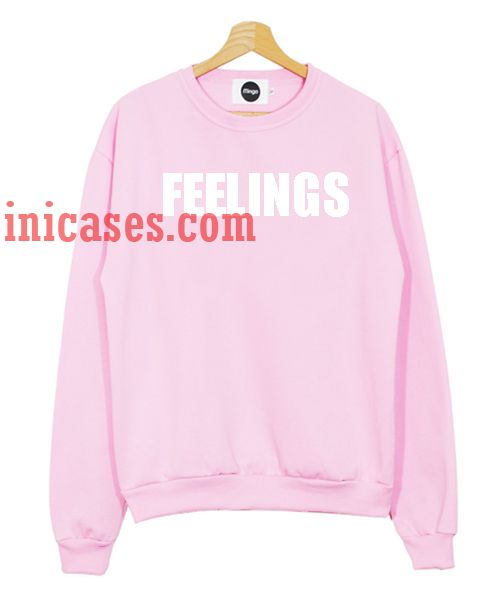 Feelings Sweatshirt for Men And Women Feelings Sweatshirt for Men And Women