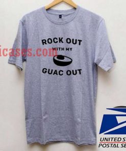 Rock Out With My Guac Out T shirt