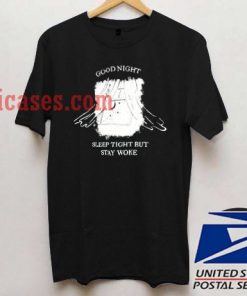 good night sleep tight but stay woke black T shirt
