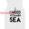 I Need Vitamin Sea tank top unisex