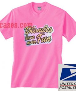 blondes have more fun T shirt