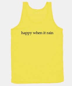 Happy when it rain tank top unisex