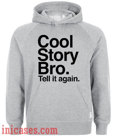 Cool Story Bro Tell it again Hoodie pullover