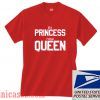 Ex Princess Now Queen T shirt