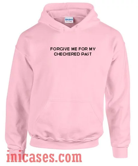 Forgive Me For My Checkered Past Hoodie pullover