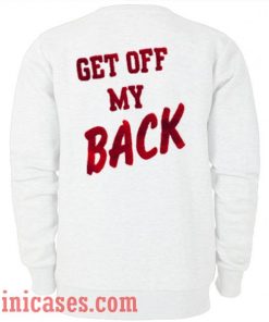 Get Off My Back Sweatshirt Men And Women