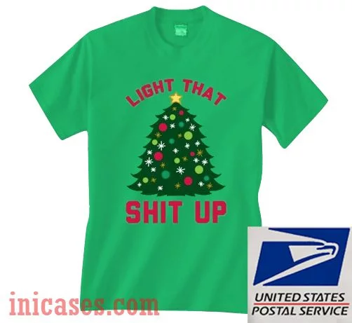 Light That Shit Up Christmas T shirt