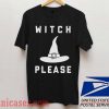 Witch Please Halloween T shirt