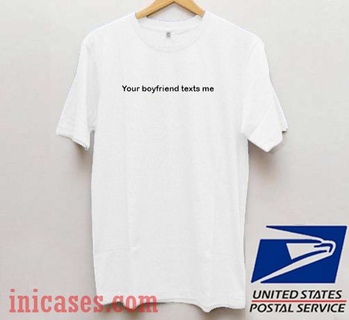 your boyfriend texts me T shirt your boyfriend texts me T shirt