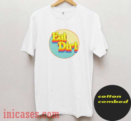 Eat Dirt Rainbow T shirt Eat Dirt Rainbow T shirt