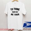 To Thine Own Self Be True T shirt