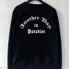 Another Day in Paradise Sweatshirt Men And Women