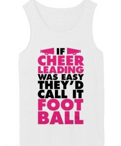 If Cheer Leading Was Easy They'd Call It Foot Ball tank top unisex