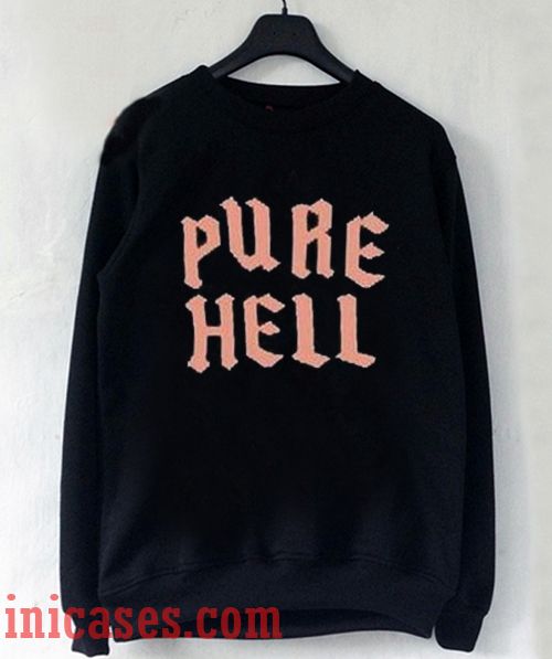 Pure Hell Sweatshirt Men And Women