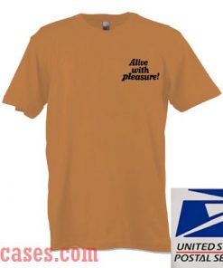 Alive With Pleasure T shirt