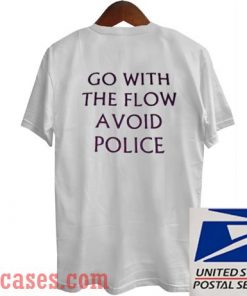 Go With The Flow Avoid Police T shirt