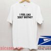 I Feel Like 2007 Britney T shirt