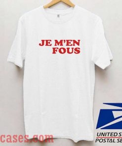 Je M'en Fous T shirt