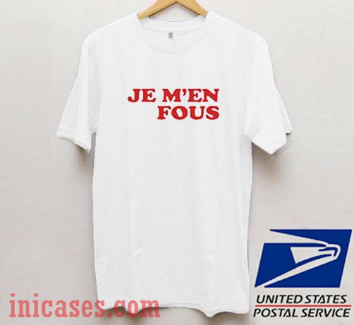 Je M'en Fous T shirt Je M'en Fous T shirt