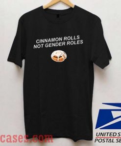 Cinnamon Rolls Not Gender Roles T shirt