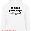 Is That Your Boys Cologne Hoodie pullover
