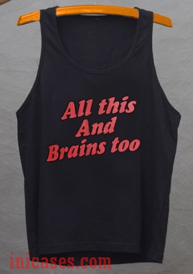 All This And Brains Too tank top unisex All This And Brains Too tank top unisex