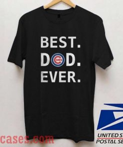 Best Dad Ever Cubs T shirt