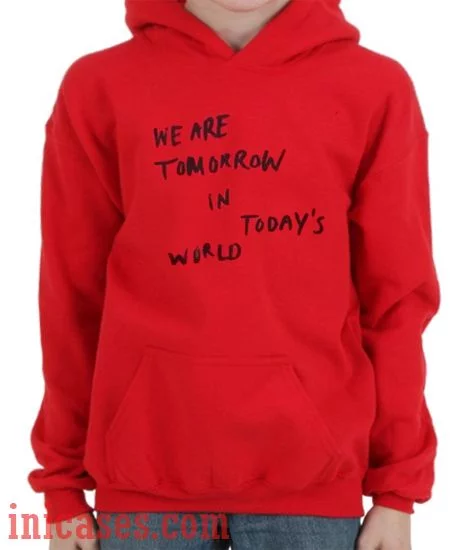 We are tomorrow in today's world Hoodie pullover