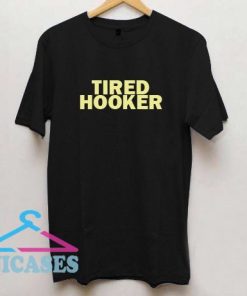 Tired Hooker T shirt