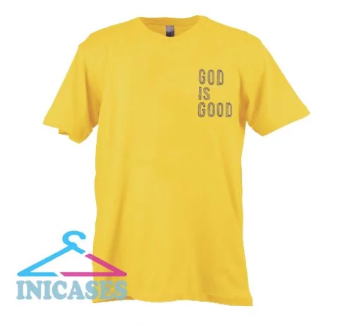 God Is Good T shirt
