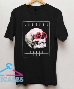 Legends never die T Shirt